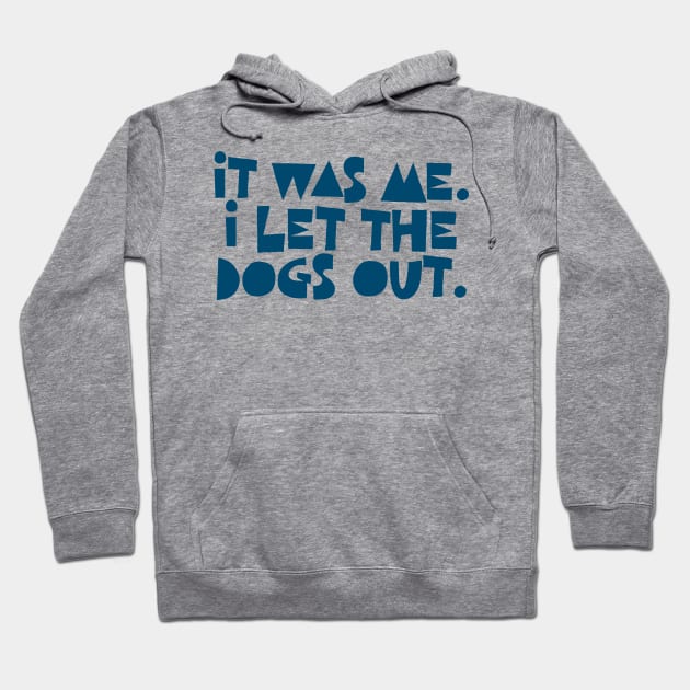 It Was Me. I Let The Dogs Out. Hoodie by DankFutura
